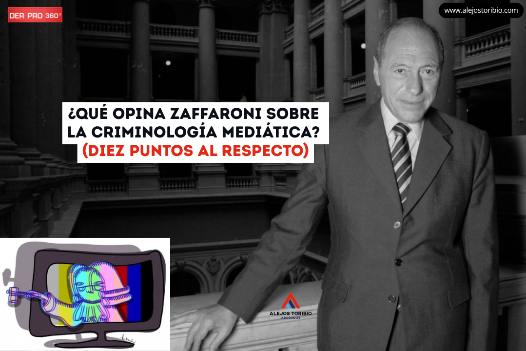 ¿Qué opina Zaffaroni sobre la criminología mediática? (Diez puntos al respecto) - alejos toribio abogados