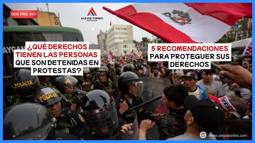 ¿Qué derechos tienen las personas que son detenidas en protestas? 5 recomendaciones para proteger sus derechos - alejos toribio abogados