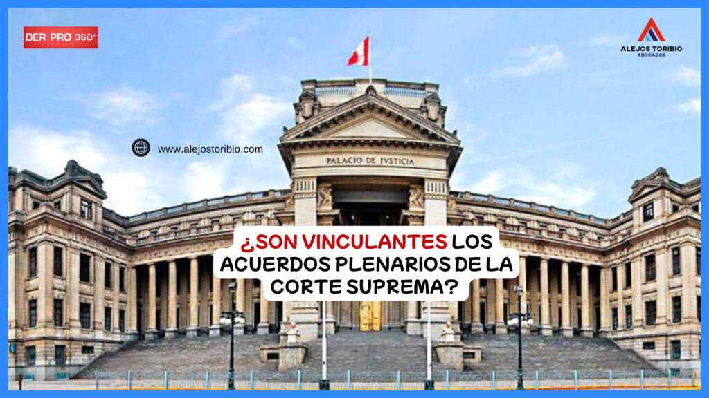 ¿Son vinculantes los acuerdos plenarios de la Corte Suprema?, alejos toribio abogados