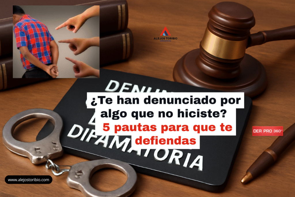 ¿Te han denunciado por algo que no hiciste? 5 pautas para que te defiendas - alejos toribio abogados