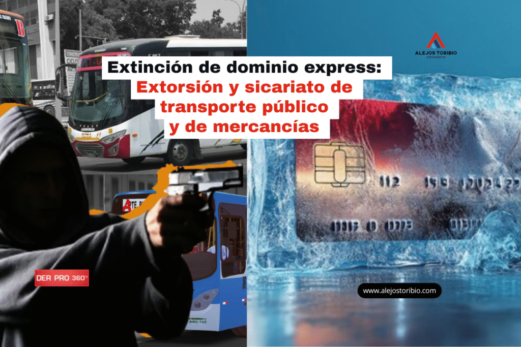 Extinción de dominio express: sicariato y extorsión de transporte público y de mercancías - estudio alejos toribio