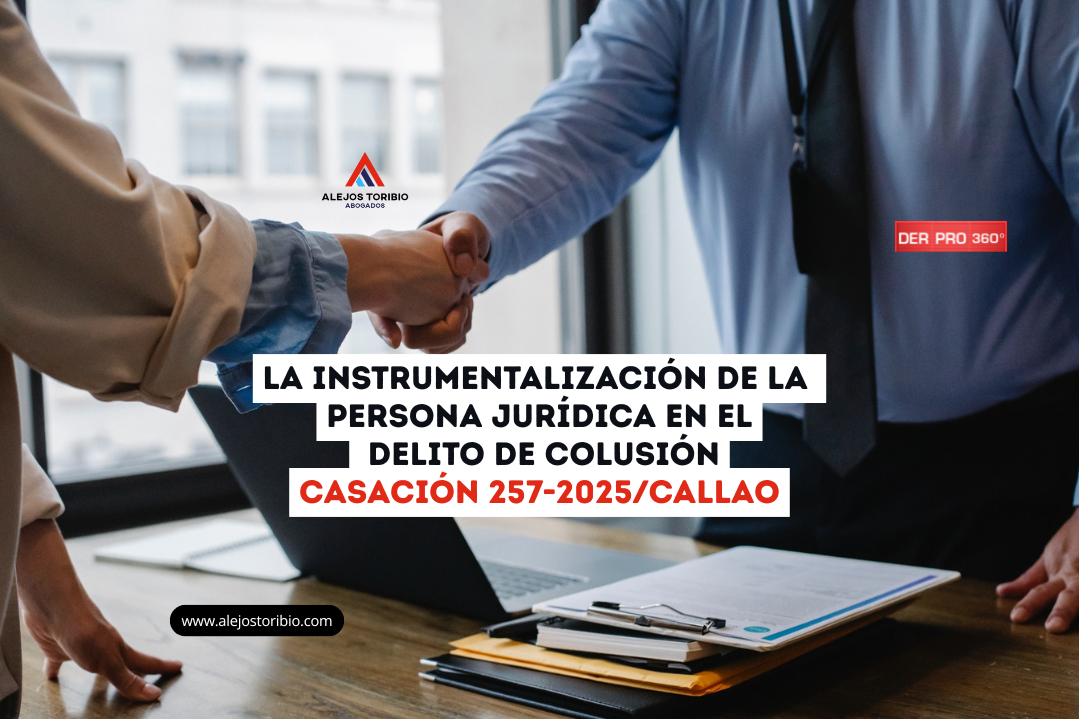 La instrumentalización de la persona jurídica en el delito de colusión: Casación 257-2025/Callao