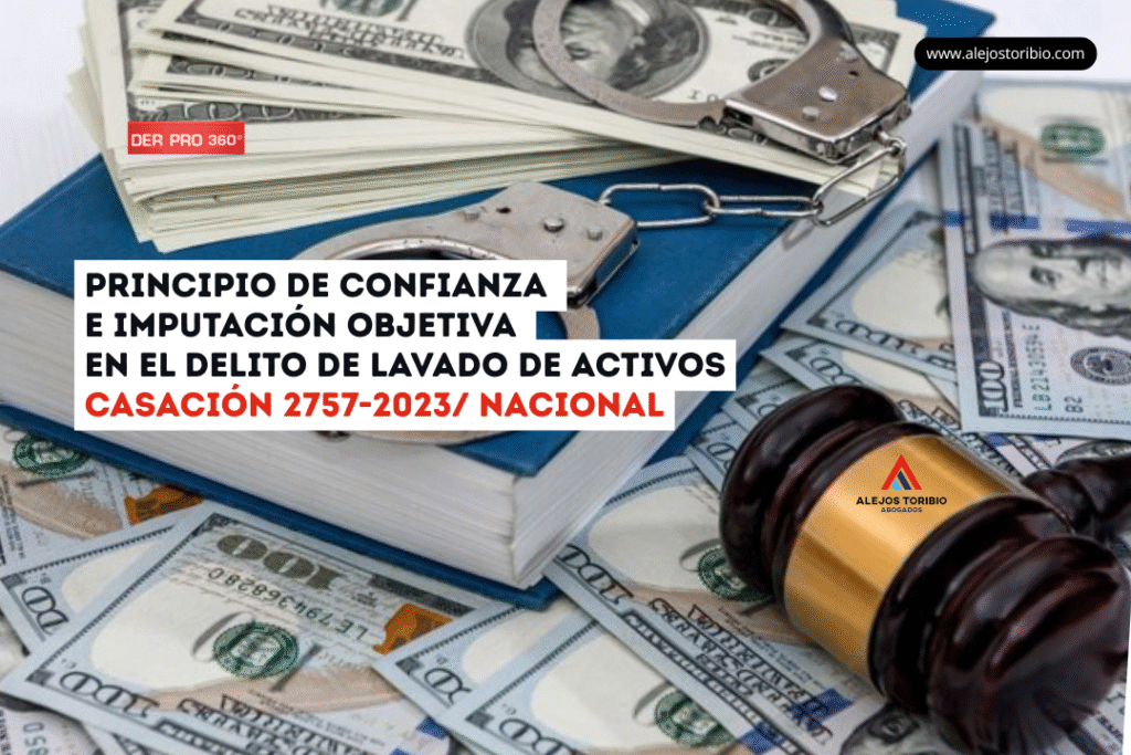 Principio de confianza e imputación objetiva en el delito de lavado de activos: Casación 2757-2023/ Nacional