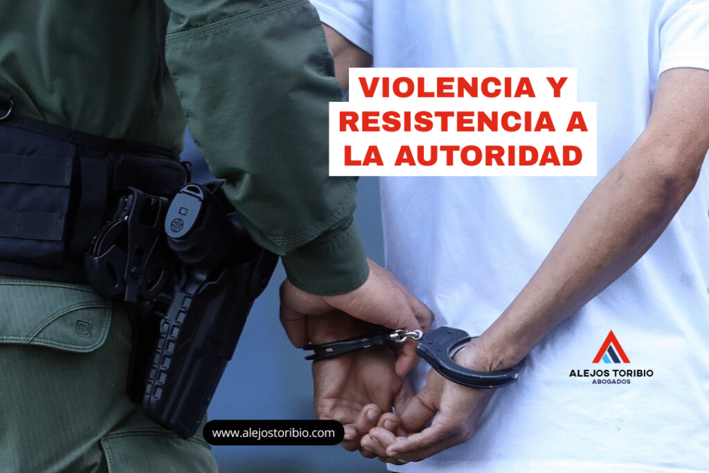 Violencia y resistencia a la autoridad - alejos toribio abogados