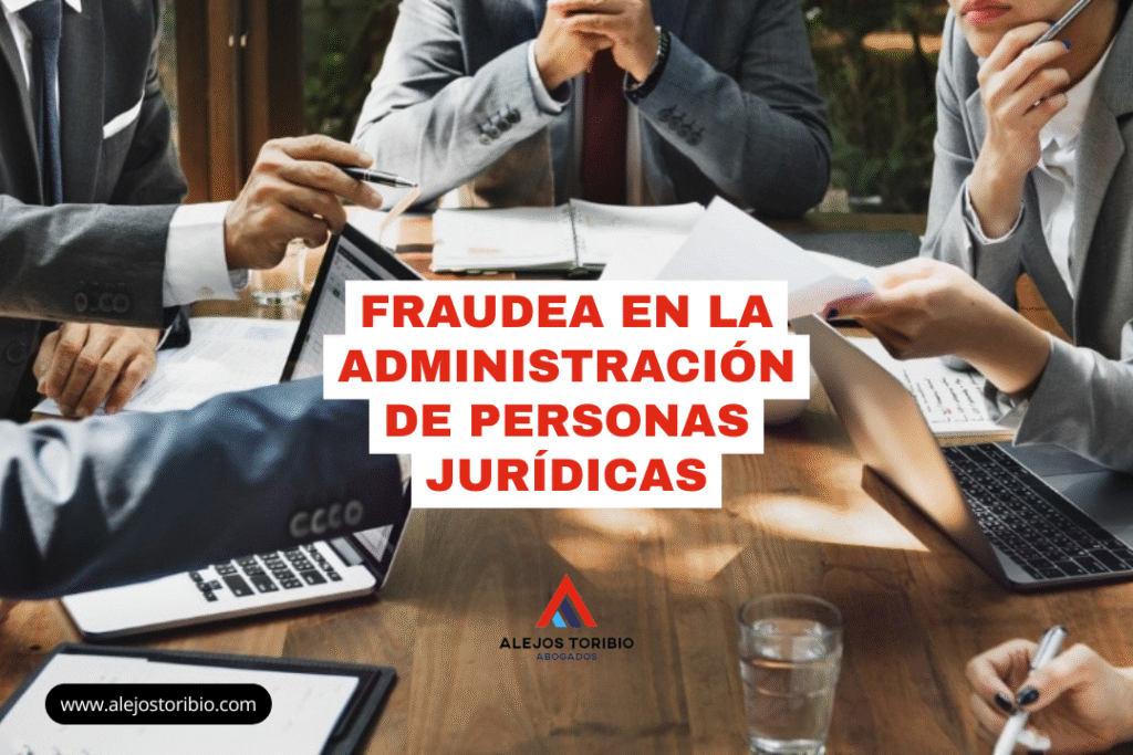 Fraude en la administración de personas jurídicas - alejos toribio abogados